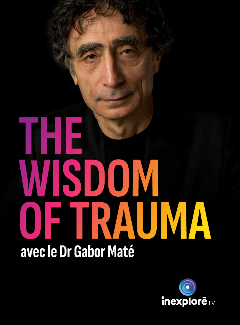 The Wisdom of Trauma : la sagesse du traumatisme