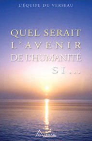 Quel serait l'avenir de l'humanité si...