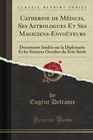 illustration de livre Catherine de Médicis, Ses Astrologues Et Ses Magiciens-Envoûteurs